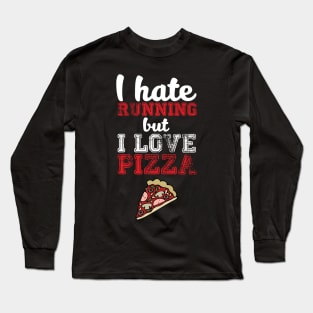 I Hate Running, But I Love Pizza - Funny Humor Long Sleeve T-Shirt